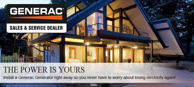 Install a GENERAC Generator so you never have to worry about losing electricity.